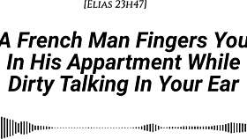 french man fingers you wet in apartment dirty talking with moans